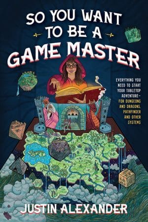 So You Want to Be a Game Master: Everything You Need to Start Your Tabletop Adventure